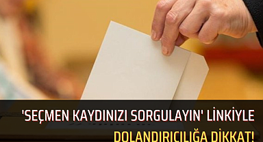 'Seçmen Kaydınızı Sorgulayın' Linkiyle Dolandırıcılığa Dikkat