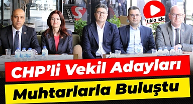 CHP'li Vekil Adayları Muhtarlarla Buluştu