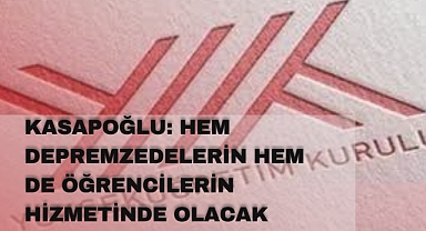 Kasapoğlu: Hem Depremzedelerin Hem De Öğrencilerin Hizmetinde Olacak