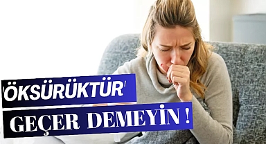    'Öksürüktür Geçer' Demeyin! 