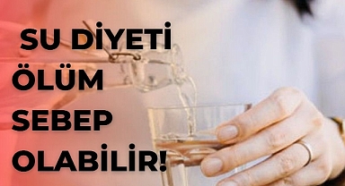   Su Diyeti Ölüme Sebep Olabilir