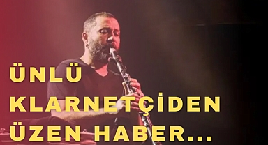 Ünlü Klarnetçiden Üzen Haber 