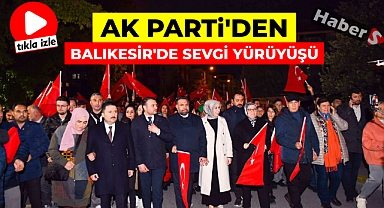 AK Parti'den Balıkesir'de Sevgi Yürüyüşü   