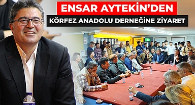 AYTEKİN'DEN KÖRFEZ ANADOLU DERNEĞİ'NE ZİYARET