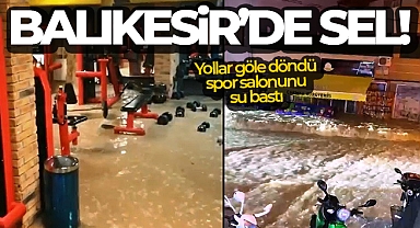 Balıkesir'de hayatı felç eden sağanak böyle görüntülendi