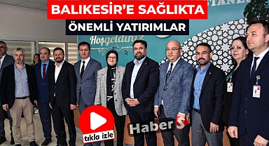BALIKESİR'E SAĞLIKTA ÖNEMLİ YATIRIMLAR
