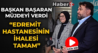 BAŞKAN BAŞARAN'DAN EDREMİT'E MÜJDE