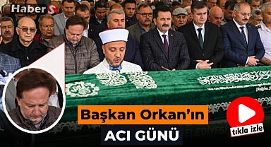 BAŞKAN ORKAN'IN ACI GÜNÜ