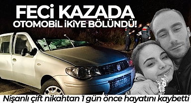 Feci kazada otomobil ikiye bölündü: Nişanlı çift, nikahtan 1 gün önce hayatını kaybetti