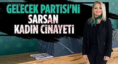 Gelecek Partisini Sarsan Cinayet