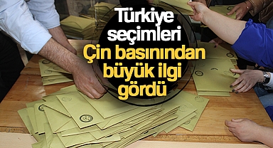 Türkiye seçimleri Çin basınından büyük ilgi gördü