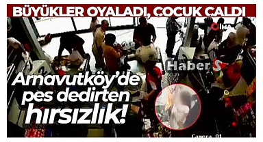 Arnavutköy'de pes dedirten hırsızlık: Büyükler oyaladı, çocuk çaldı