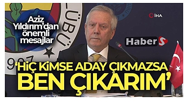 Aziz Yıldırım: 'Ben her zaman başkanlığa hazırım'