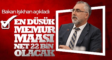 Bakan Işıkhan: En düşük memur maaşı net 22 bin olacak