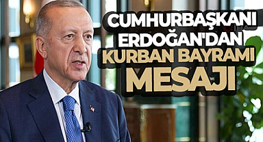 Cumhurbaşkanı Erdoğan'dan Kurban Bayramı mesajı