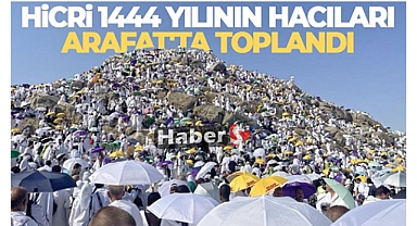 Hicri 1444 yılının hacıları Arafat'ta toplandı