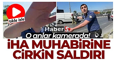 İHA muhabirine çirkin saldırı kamerada