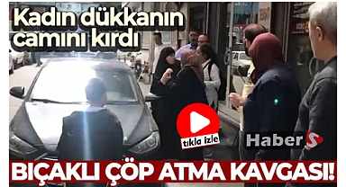 İstanbul'da bıçaklı çöp atma kavgası kamerada: Kadın dükkanın camını kırdı