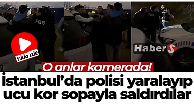 İstanbul'da polisi yaralayıp, ucu kor sopayla saldırdılar