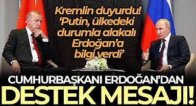 Kremlin: 'Putin, ülkedeki durumla alakalı Erdoğan'a bilgi verdi'