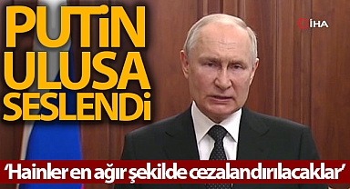Putin'den Wagner'e: 'Hainler en ağır şekilde cezalandırılacak'