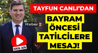 Tayfun Canlı’dan Bayram Öncesi Tatilcilere Mesaj!