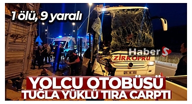 Yolcu otobüsü tuğla yüklü tıra çarptı:1 ölü, 9 yaralı