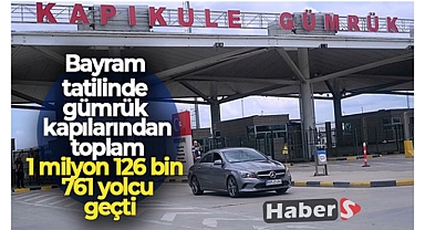 Gümrük Kapıları Doldu Taştı: 1 milyon 126 bin 761 yolcu geçti