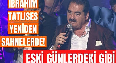 'İmparator' İbrahim Tatlıses yıllar sonra yeniden sahne aldı