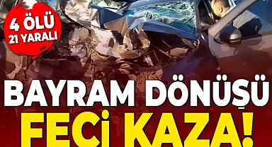 İzmir'de bayram dönüşünde feci kaza: 4 ölü, 21 yaralı