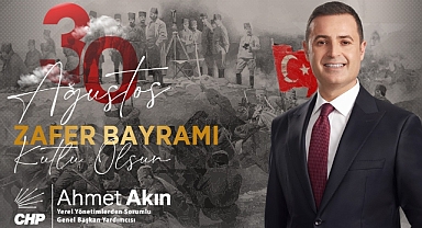 CHP’li Ahmet Akın’dan 30 Ağustos Mesajı