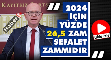 CHP'li Milletvekili Serkan Sarı: 2024 İçin Yüzde 26,5 Zam Sefalet Zammıdır