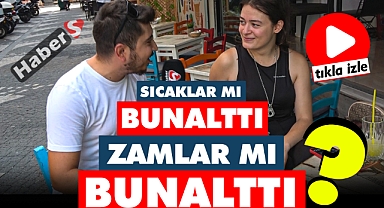 Sıcaklar Mı Bunalttı Zamlar Mı Bunalttı?