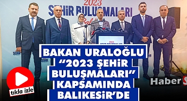 Bakan Uraloğlu Balıkesir'de 