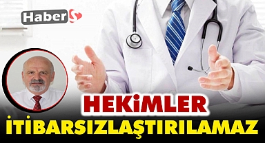 Hekimler İtibarsızlaştırılamaz