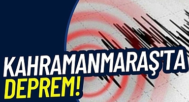 Kahramanmaraş'ta Deprem