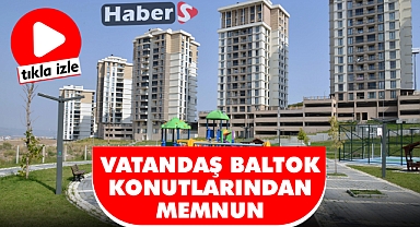 Vatandaş Baltok Konutlarından Memnun