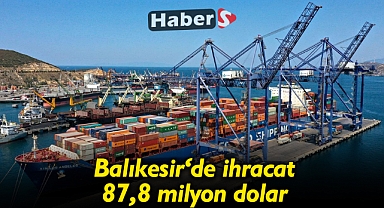 Balıkesir'de ihracat 87,8 milyon dolar