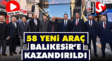 58 Yeni Araç Balıkesir’e Kazandırıldı