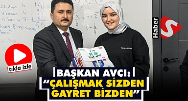 Başkan Avcı: “Çalışmak Sizden Gayret Bizden”