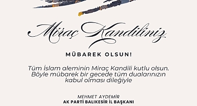 AK Parti Balıkesir İl Başkanı Mehmet Aydemir, Miraç Kandilini Tebrik Etti