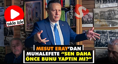 Eray’dan Muhalefete “Sen Daha Önce Bunu Yaptın Mı?”