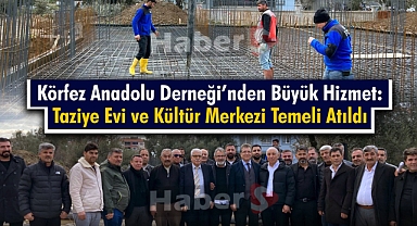 Körfez Anadolu Derneği'nden Büyük Hizmet: Taziye Evi ve Kültür Merkezi Temeli Atıldı