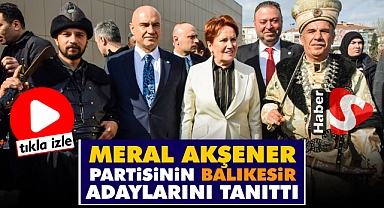 Meral Akşener, Partisinin Balıkesir Adaylarını Tanıttı