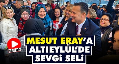 Mesut Eray’a Altıeylül’de Sevgi Seli