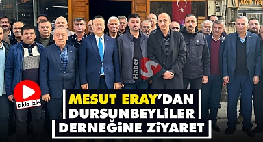 Mesut Eray’dan Dursunbeyliler Derneğine Ziyaret