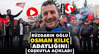 Rüzgarın Oğlu Osman Kılıç Adaylığını Coşkuyla Açıkladı