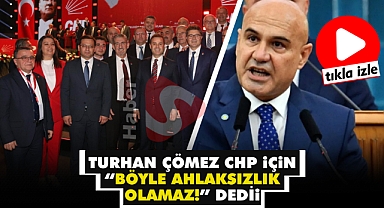Turhan Çömez Chp İçin “Böyle Ahlaksızlık Olamaz!” Dedi