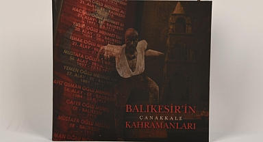 “Balıkesir’in Çanakkale Kahramanları” Döneme Işık Tutacak