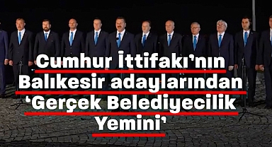 Cumhur İttifakı’nın Balıkesir adayları “Gerçek Belediyecilik Yemini” etti 